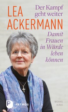 ebook: Lea Ackermann. Der Kampf geht weiter - Damit Frauen in Würde leben können