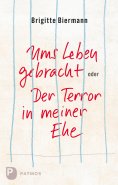 ebook: Ums Leben gebracht oder: Der Terror in meiner Ehe