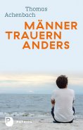 ebook: Männer trauern anders - Was ihnen hilft und guttut