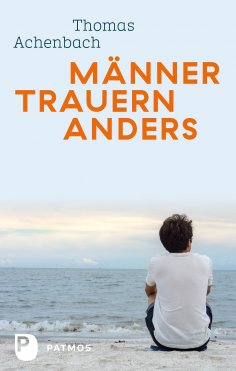 ebook: Männer trauern anders - Was ihnen hilft und guttut