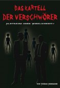 eBook: DAS KARTELL DER VERSCHWÖRER Albtraum oder Wirklichkeit?