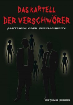 eBook: DAS KARTELL DER VERSCHWÖRER Albtraum oder Wirklichkeit?