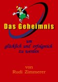 eBook: Das Geheimnis um glücklich und erfolgreich zu werden