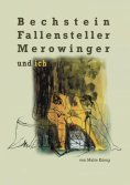 eBook: Bechstein, Fallensteller, Merowinger und ich