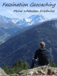 eBook: Faszination Geocaching - Meine Schönsten Erlebnisse