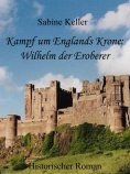 eBook: Kampf um Englands Krone: Wilhelm, der Eroberer