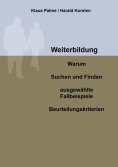 eBook: Weiterbildung: Warum, Suchen und Finden, ausgewählte Fallbeispiele, Beurteilungskriterien