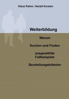 ebook: Weiterbildung: Warum, Suchen und Finden, ausgewählte Fallbeispiele, Beurteilungskriterien