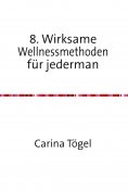 ebook: 8. Wirksame Wellnessmethoden für Jedermann