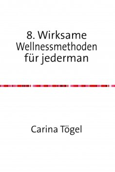 ebook: 8. Wirksame Wellnessmethoden für Jedermann