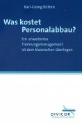 ebook: Was kostet Personalabbau? Ein erweitertes Trennungsmanagement ist dem klassischen überlegen