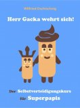 eBook: Herr Gacka wehrt sich! Der Selbstverteidigungskurs für Superpapis