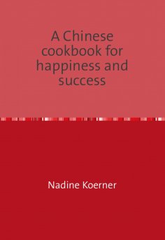 eBook: A Chinese cookbook for happiness and success