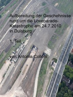 eBook: Aufbereitung der Geschehnisse rund um die Loveparade-Katastrophe am 24.7.2010 in Duisburg,