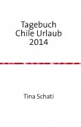 ebook: Tagebuch Chile Urlaub 2014