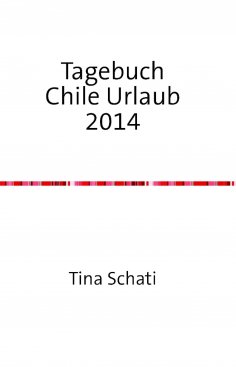 ebook: Tagebuch Chile Urlaub 2014