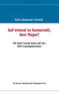 ebook: Auf einmal so humorvoll, Herr Mayer? Mit mehr Freude leben mit den PUYC-Comedytechniken