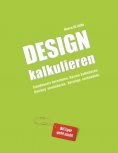 eBook: Design kalkulieren - Stundensatz berechnen. Kosten kalkulieren. Nutzung vereinbaren. Verträge verhan