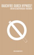 eBook: Rauchfrei durch Hypnose! (M)ein  Selbstversuch-Tagebuch