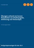 ebook: Übungen anhand von kurzen Prosatexten zur Inhaltsangabe, Erörterung und Textanalyse