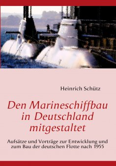 ebook: Den Marineschiffbau in Deutschland mitgestaltet