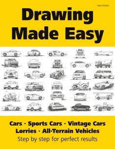 eBook: Drawing Made Easy: Cars, Lorries, Sports Cars, Vintage Cars, All-Terrain Vehicles
