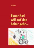 ebook: Bauer Karl will auf den Acker gehn...