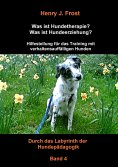 eBook: Was ist Hundetherapie? Was ist Hundeerziehung? - Hilfestellung für das Training mit verhaltensauffäl