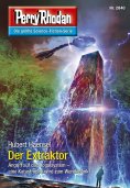 eBook: Perry Rhodan 2840: Der Extraktor