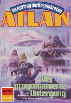 eBook: Atlan 725: Der programmierte Untergang