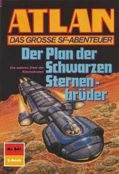 ebook: Atlan 841: Der Plan der Schwarzen Sternenbrüder