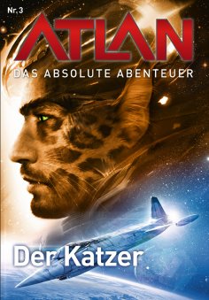 ebook: Atlan - Das absolute Abenteuer 3: Der Katzer