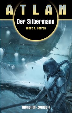 eBook: ATLAN Monolith 4: Der Silbermann