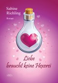 ebook: Liebe braucht keine Hexerei