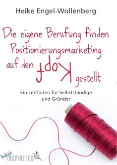 eBook: Die eigene Berufung finden – Positionierungsmarketing auf den Kopf gestellt