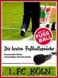 eBook: 1 FC Köln - Die besten & lustigsten Fussballersprüche und Zitate
