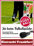 ebook: Eintracht Frankfurt - Die besten & lustigsten Fussballersprüche und Zitate