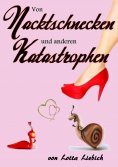 eBook: Von Nacktschnecken und anderen Katastrophen