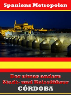 ebook: Córdoba - Der etwas andere Stadt- und Reiseführer - Mit Reise - Wörterbuch Deutsch-Spanisch