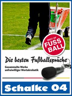 eBook: Schalke 04 - Die besten & lustigsten Fussballersprüche und Zitate