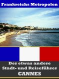 ebook: Cannes - Der etwas andere Stadt- und Reiseführer - Mit Reise - Wörterbuch Deutsch-Französisch