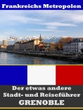 eBook: Grenoble - Der etwas andere Stadt- und Reiseführer - Mit Reise - Wörterbuch Deutsch-Französisch