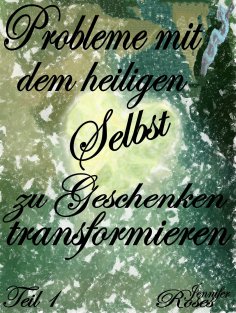 eBook: Probleme mit dem heiligen Selbst zu Geschenken transformieren