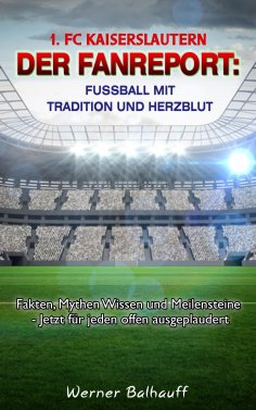 ebook: 1. FC Kaiserslautern – Die Roten Teufel – Von Tradition und Herzblut für den Fußball