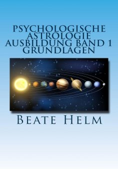 eBook: Psychologische Astrologie - Ausbildung Band 1: Grundlagen der Astrologie