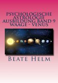 eBook: Psychologische Astrologie - Ausbildung Band 9: Waage - Venus