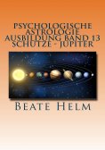 eBook: Psychologische Astrologie - Ausbildung Band 13: Schütze - Jupiter