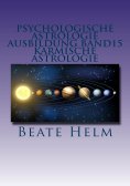 eBook: Psychologische Astrologie - Ausbildung Band 15: Karmische Astrologie