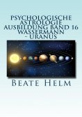 eBook: Psychologische Astrologie - Ausbildung Band 16: Wassermann - Uranus