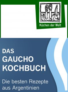 ebook: Das Gaucho Kochbuch - Argentinische Rezepte